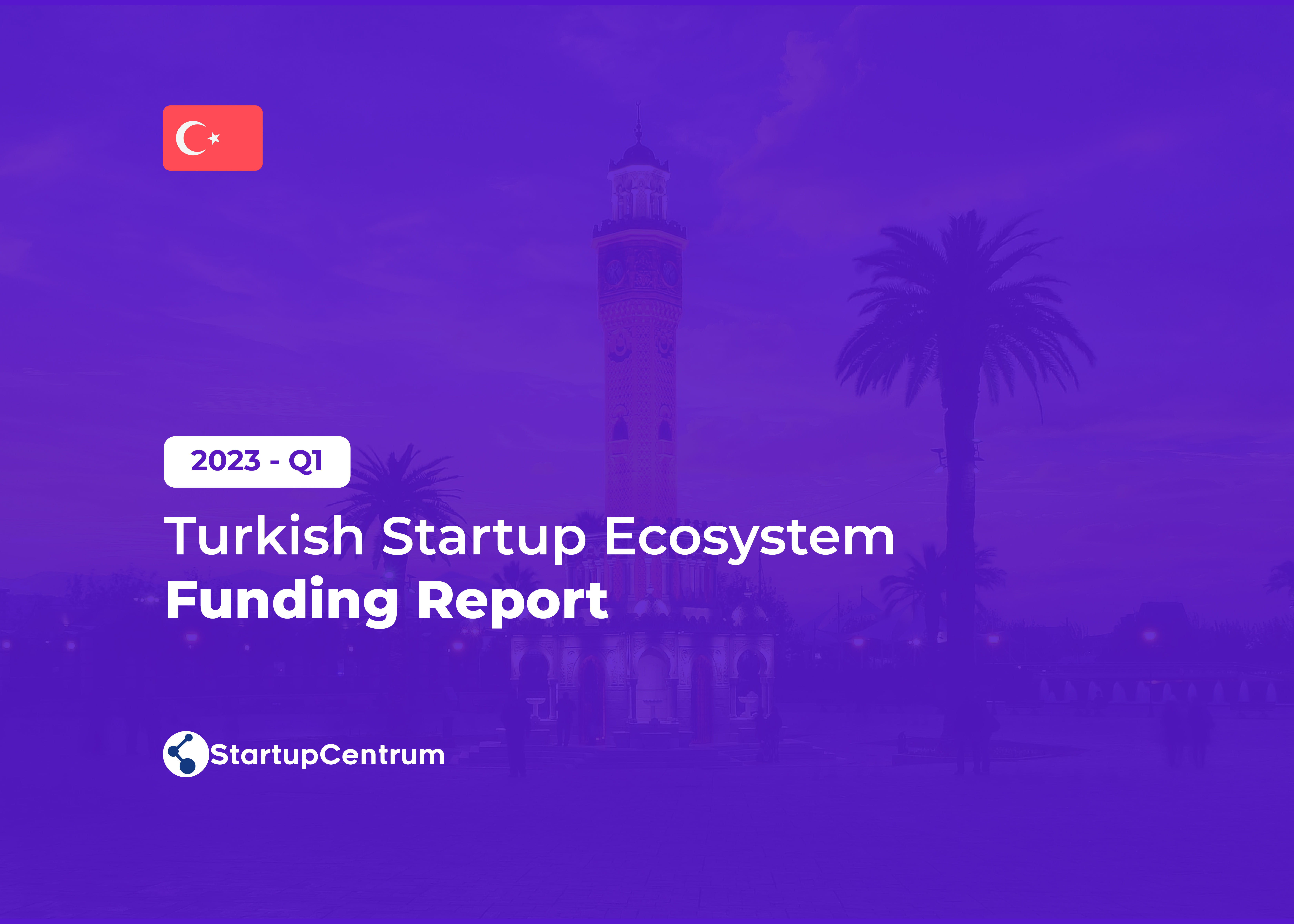 2023 - Q1 Turkish Startup Ecosystem Investment Report Cover Image