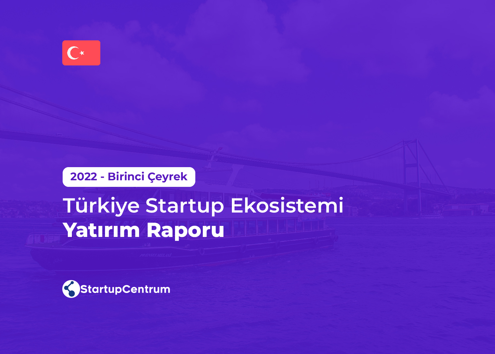 2022 Birinci Çeyrek - Türkiye Startup Ekosistemi Yatırım Raporu Cover Image