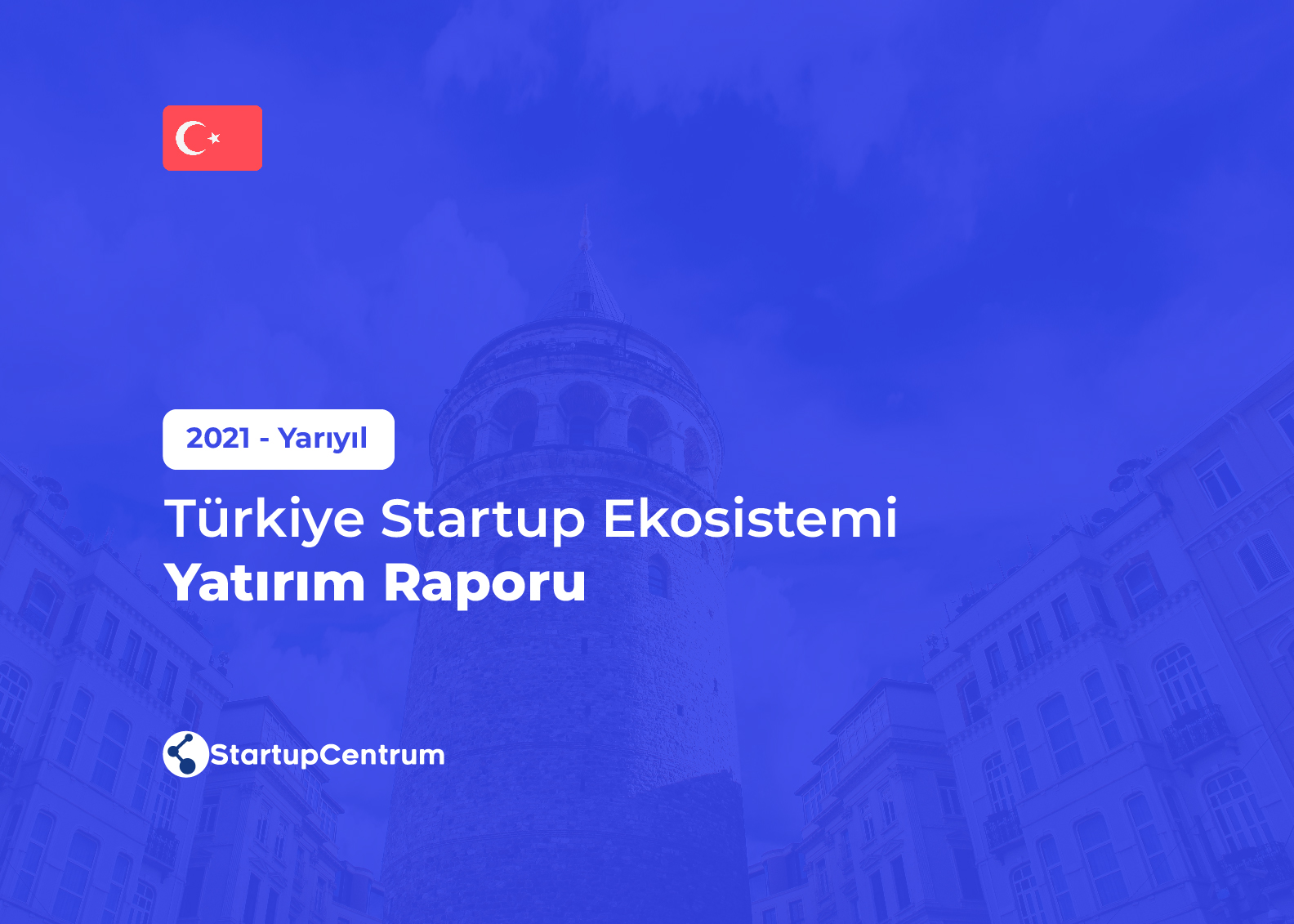 2021 Yarıyıl - Türkiye Startup Ekosistemi Yatırım Raporu Cover Image