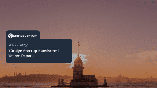 2022 Yarıyıl - Türkiye Startup Ekosistemi Yatırım Raporu Cover Image
